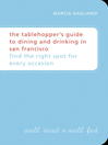 The Tablehopper's Guide to Dining and Drinking in San Francisco (eBook): Find the Right Spot for Every Occasion